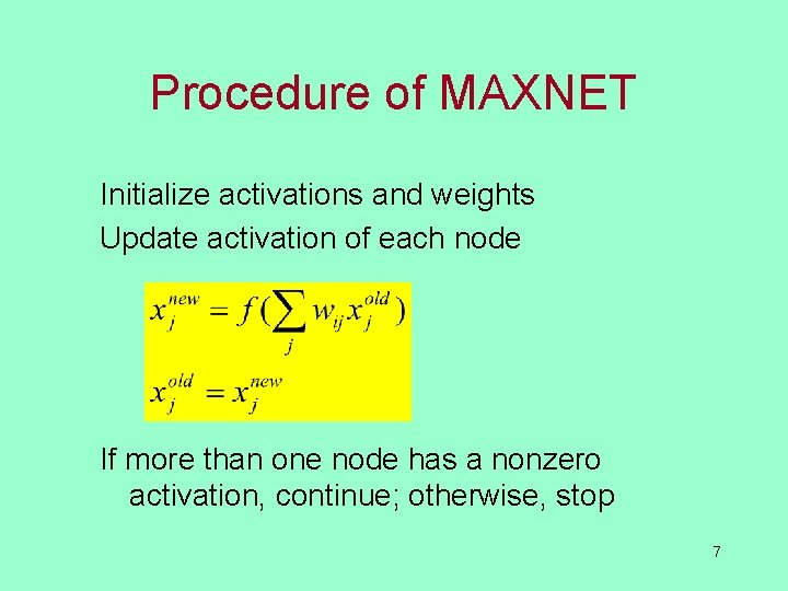 Procedure of MAXNET Initialize activations and weights Update activation of each node If more