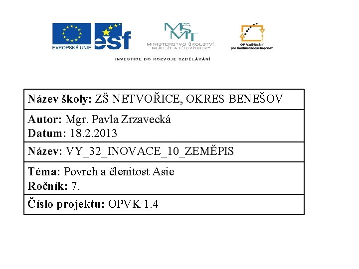 Název školy: ZŠ NETVOŘICE, OKRES BENEŠOV Autor: Mgr. Pavla Zrzavecká Datum: 18. 2. 2013