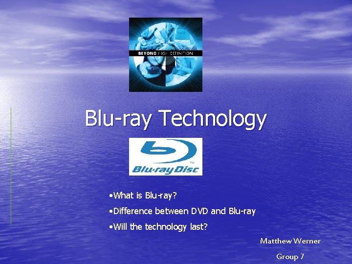 Blu-ray Technology • What is Blu-ray? • Difference between DVD and Blu-ray • Will