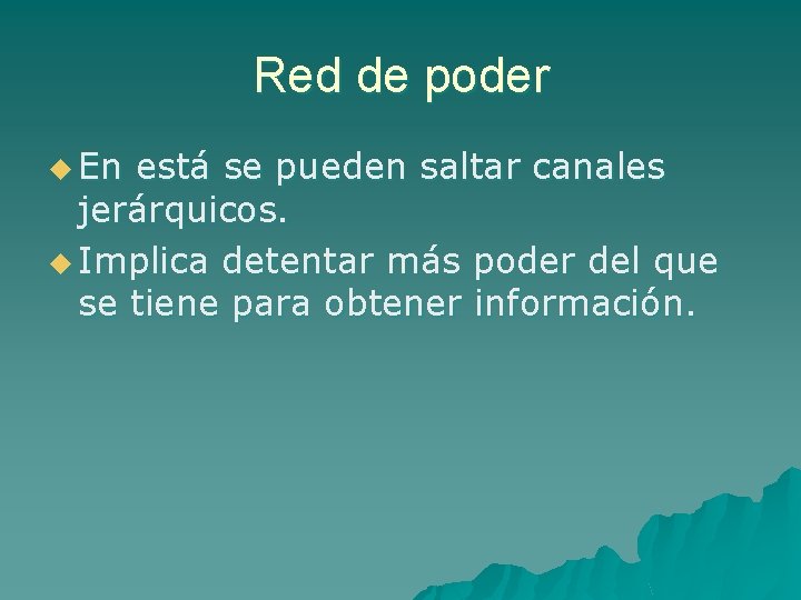 Red de poder u En está se pueden saltar canales jerárquicos. u Implica detentar