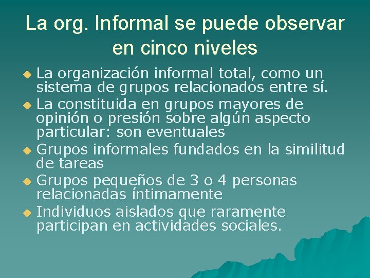 La org. Informal se puede observar en cinco niveles La organización informal total, como