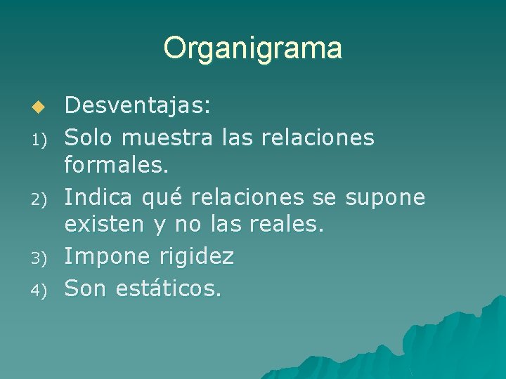 Organigrama u 1) 2) 3) 4) Desventajas: Solo muestra las relaciones formales. Indica qué