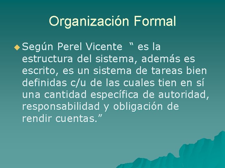 Organización Formal u Según Perel Vicente “ es la estructura del sistema, además es