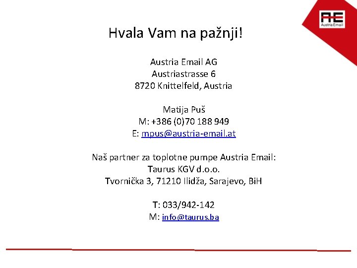 Hvala Vam na pažnji! Austria Email AG Austriastrasse 6 8720 Knittelfeld, Austria Matija Puš