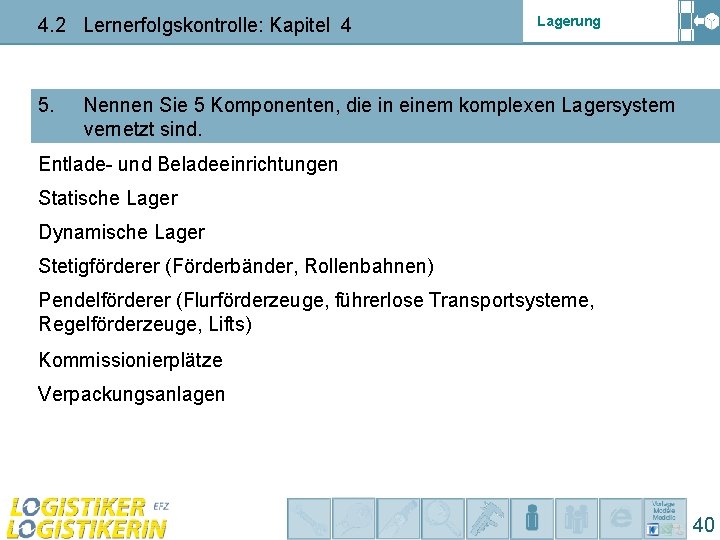 4. 2 Lernerfolgskontrolle: Kapitel 4 5. Lagerung Nennen Sie 5 Komponenten, die in einem