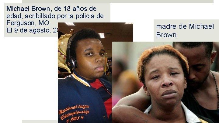 Michael Brown, de 18 años de edad, acribillado por la policia de Ferguson, MO