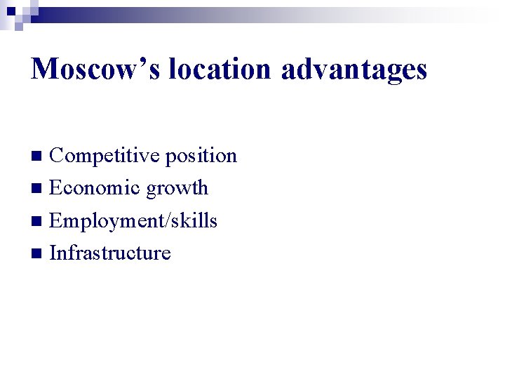 Moscow’s location advantages Competitive position n Economic growth n Employment/skills n Infrastructure n 