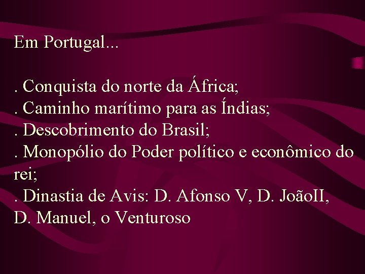 Em Portugal. . Conquista do norte da África; . Caminho marítimo para as Índias;