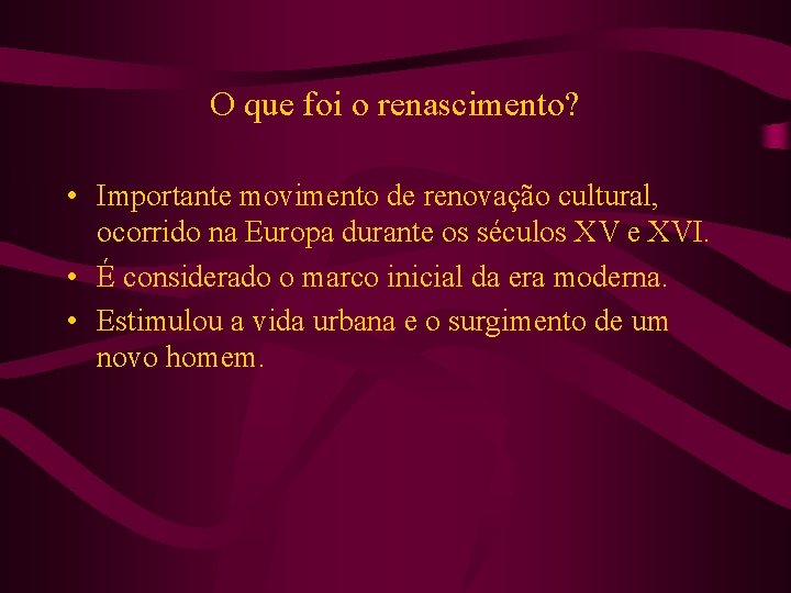 O que foi o renascimento? • Importante movimento de renovação cultural, ocorrido na Europa