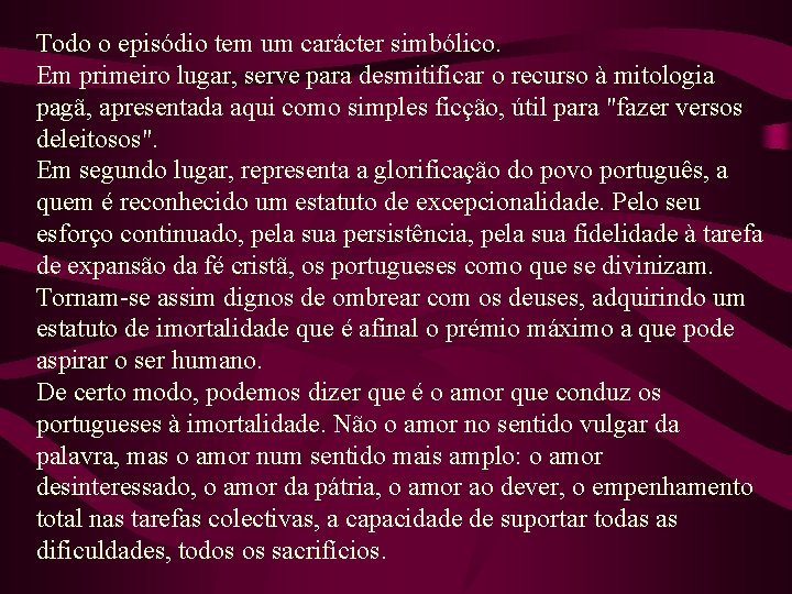 Todo o episódio tem um carácter simbólico. Em primeiro lugar, serve para desmitificar o