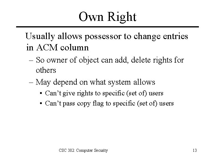 Own Right Usually allows possessor to change entries in ACM column – So owner