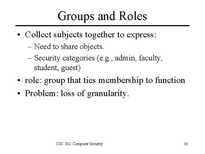 Groups and Roles • Collect subjects together to express: – Need to share objects.