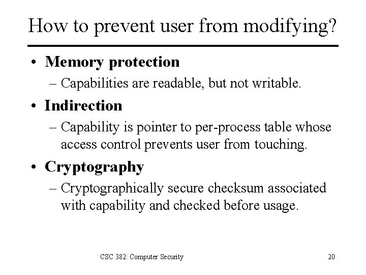How to prevent user from modifying? • Memory protection – Capabilities are readable, but