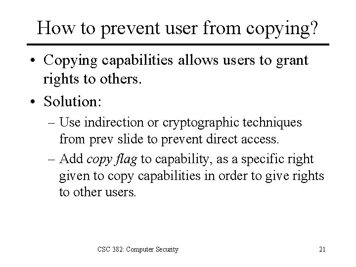 How to prevent user from copying? • Copying capabilities allows users to grant rights