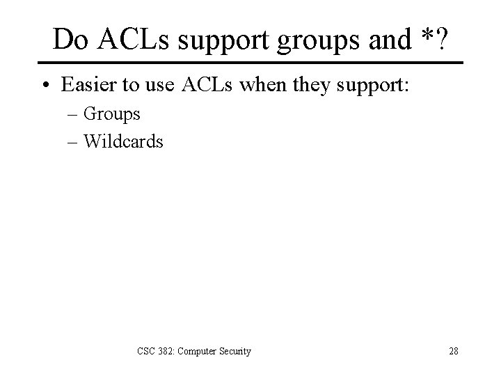 Do ACLs support groups and *? • Easier to use ACLs when they support: