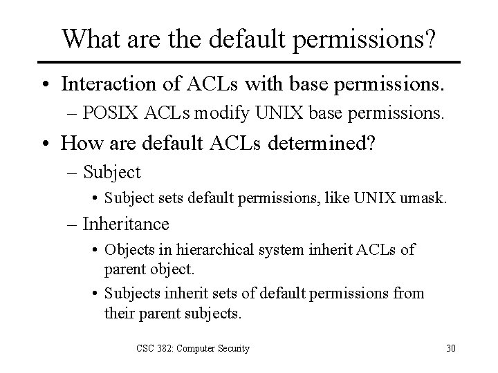 What are the default permissions? • Interaction of ACLs with base permissions. – POSIX
