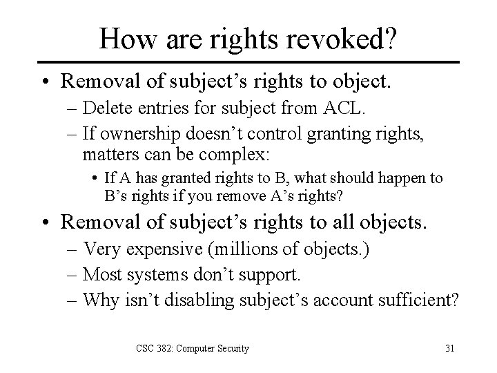 How are rights revoked? • Removal of subject’s rights to object. – Delete entries