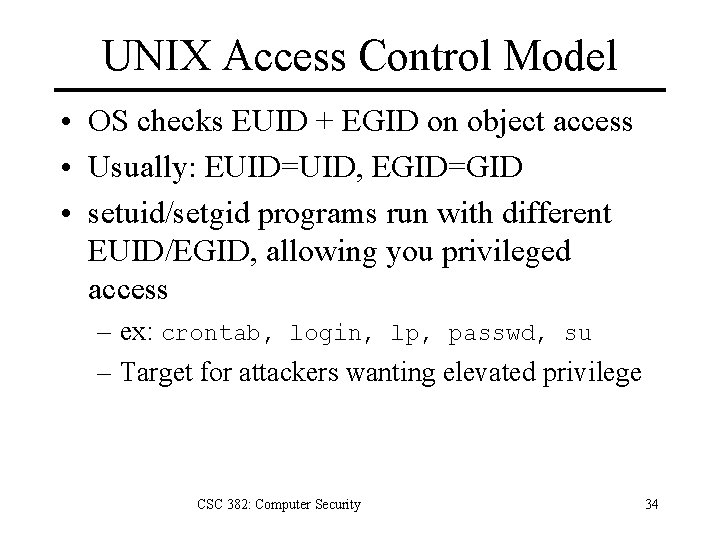 UNIX Access Control Model • OS checks EUID + EGID on object access •