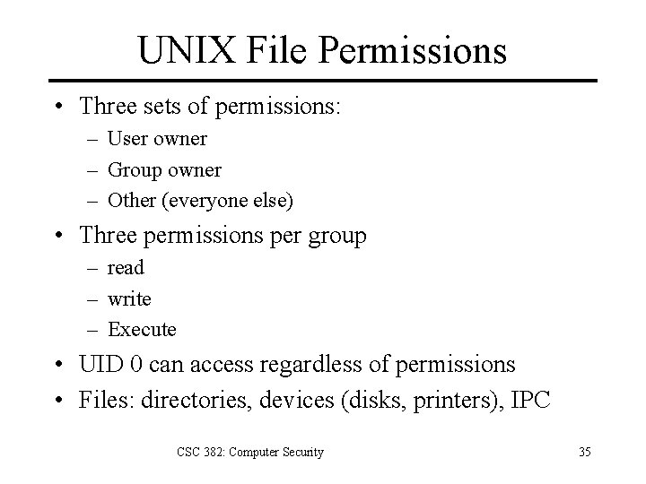 UNIX File Permissions • Three sets of permissions: – User owner – Group owner