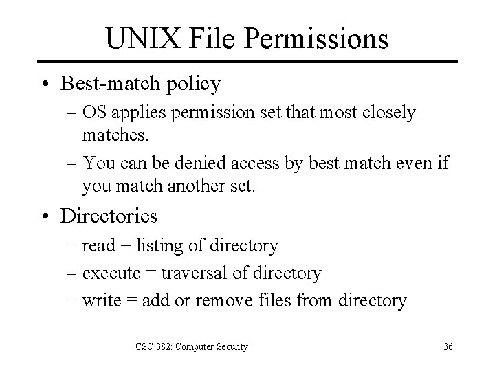 UNIX File Permissions • Best-match policy – OS applies permission set that most closely