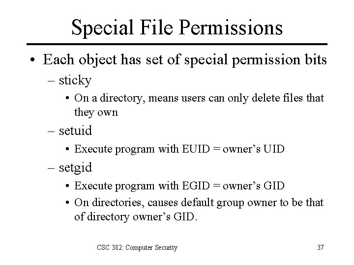 Special File Permissions • Each object has set of special permission bits – sticky
