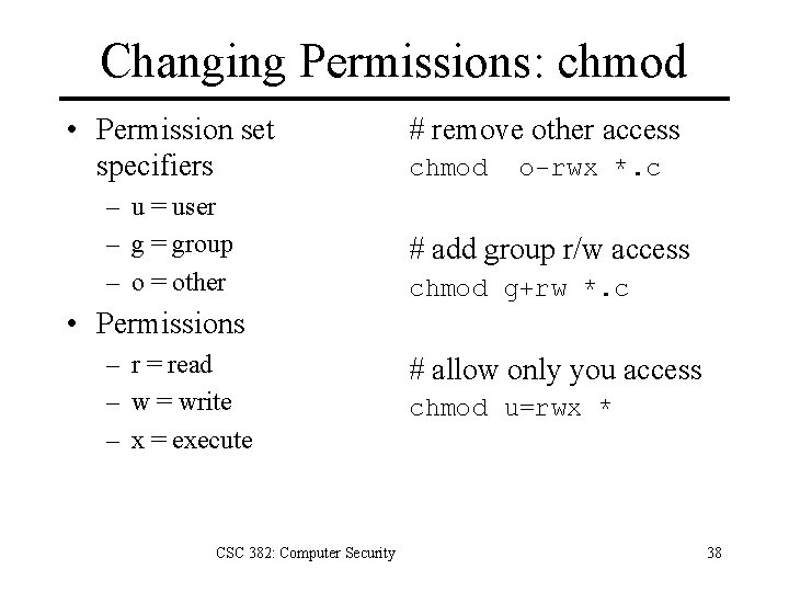 Changing Permissions: chmod • Permission set specifiers – u = user – g =