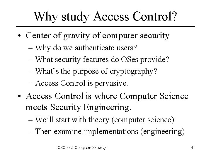Why study Access Control? • Center of gravity of computer security – Why do