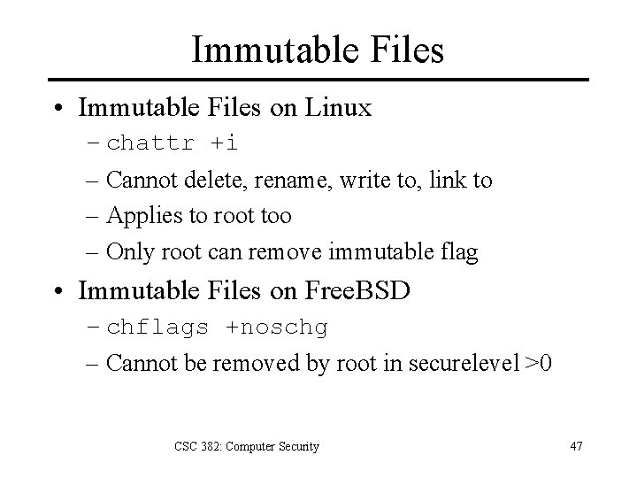 Immutable Files • Immutable Files on Linux – chattr +i – Cannot delete, rename,