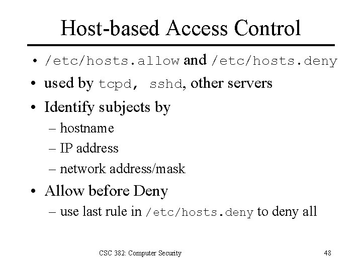 Host-based Access Control • /etc/hosts. allow and /etc/hosts. deny • used by tcpd, sshd,