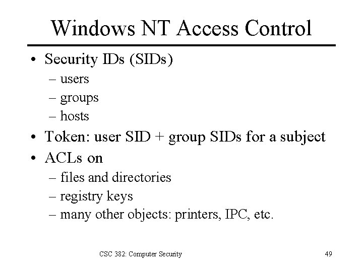 Windows NT Access Control • Security IDs (SIDs) – users – groups – hosts