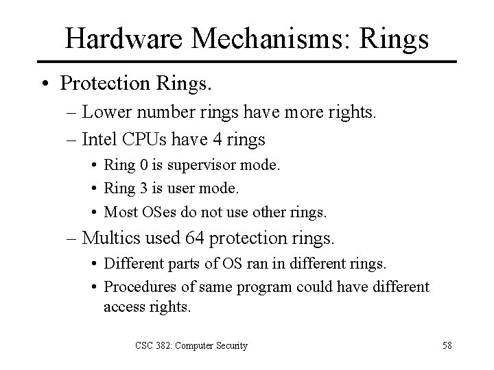 Hardware Mechanisms: Rings • Protection Rings. – Lower number rings have more rights. –