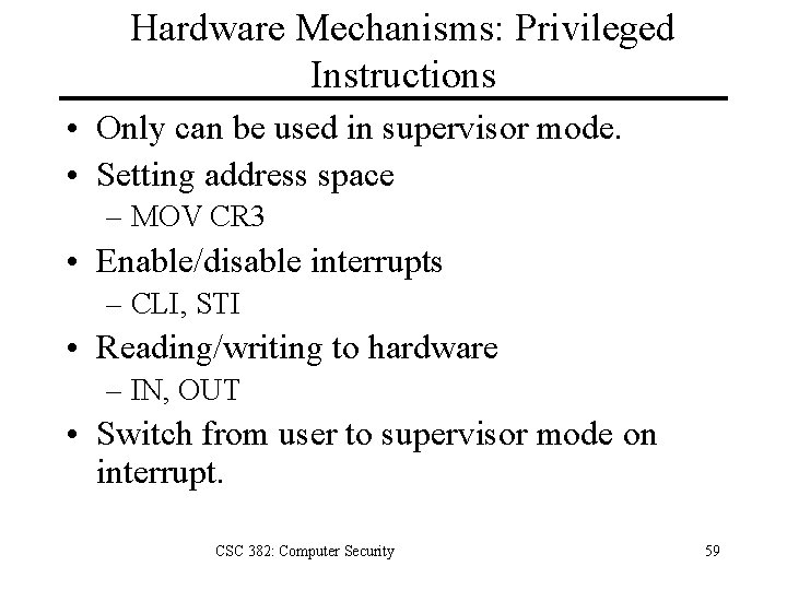 Hardware Mechanisms: Privileged Instructions • Only can be used in supervisor mode. • Setting