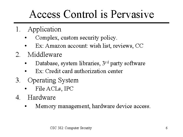 Access Control is Pervasive 1. Application • • Complex, custom security policy. Ex: Amazon