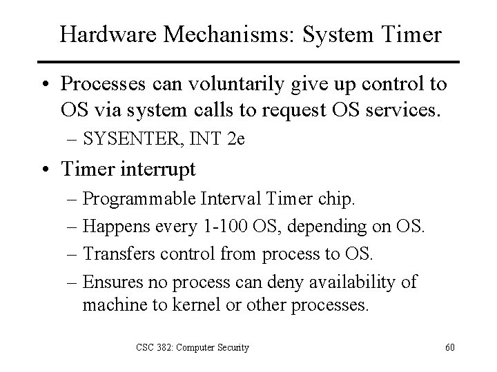 Hardware Mechanisms: System Timer • Processes can voluntarily give up control to OS via