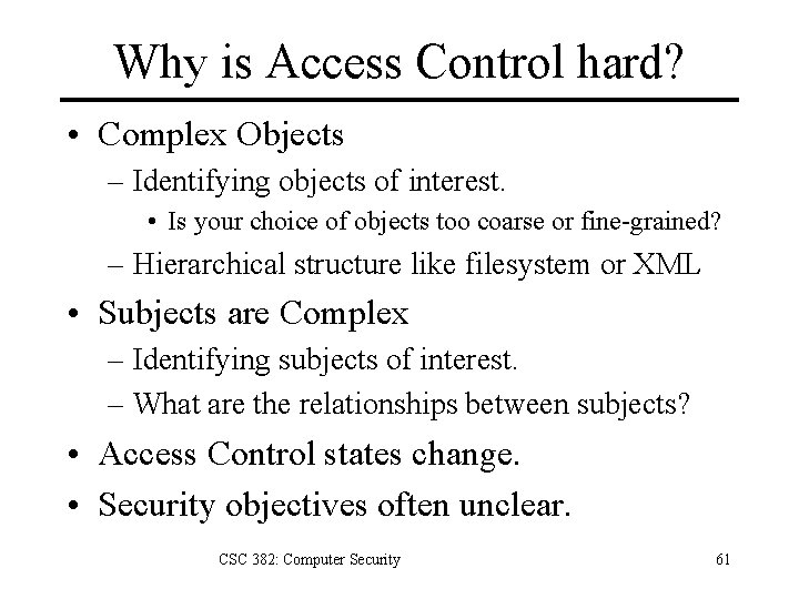 Why is Access Control hard? • Complex Objects – Identifying objects of interest. •