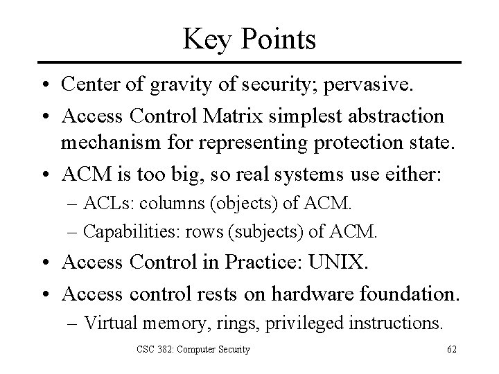 Key Points • Center of gravity of security; pervasive. • Access Control Matrix simplest