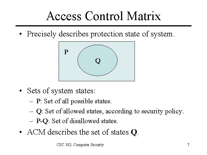 Access Control Matrix • Precisely describes protection state of system. P Q • Sets
