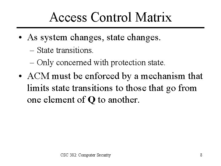 Access Control Matrix • As system changes, state changes. – State transitions. – Only