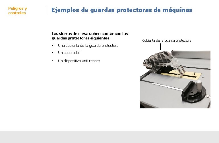 Peligros y controles Ejemplos de guardas protectoras de máquinas Las sierras de mesa deben Peligros y controles Ejemplos de guardas protectoras de máquinas Las sierras de mesa deben