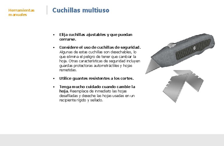 Herramientas manuales Cuchillas multiuso • Elija cuchillas ajustables y que puedan cerrarse. • Considere Herramientas manuales Cuchillas multiuso • Elija cuchillas ajustables y que puedan cerrarse. • Considere