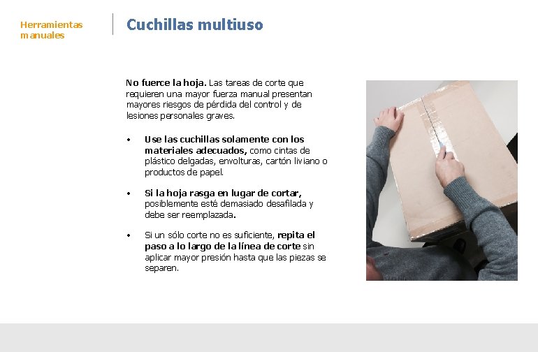 Herramientas manuales Cuchillas multiuso No fuerce la hoja. Las tareas de corte que requieren Herramientas manuales Cuchillas multiuso No fuerce la hoja. Las tareas de corte que requieren
