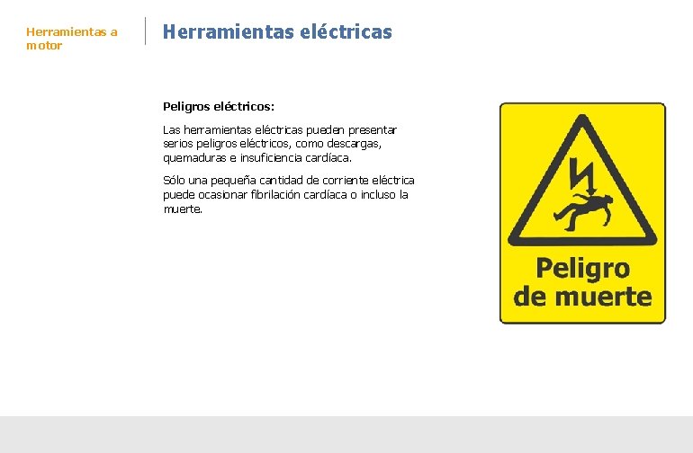 Herramientas a motor Herramientas eléctricas Peligros eléctricos: Las herramientas eléctricas pueden presentar serios peligros Herramientas a motor Herramientas eléctricas Peligros eléctricos: Las herramientas eléctricas pueden presentar serios peligros