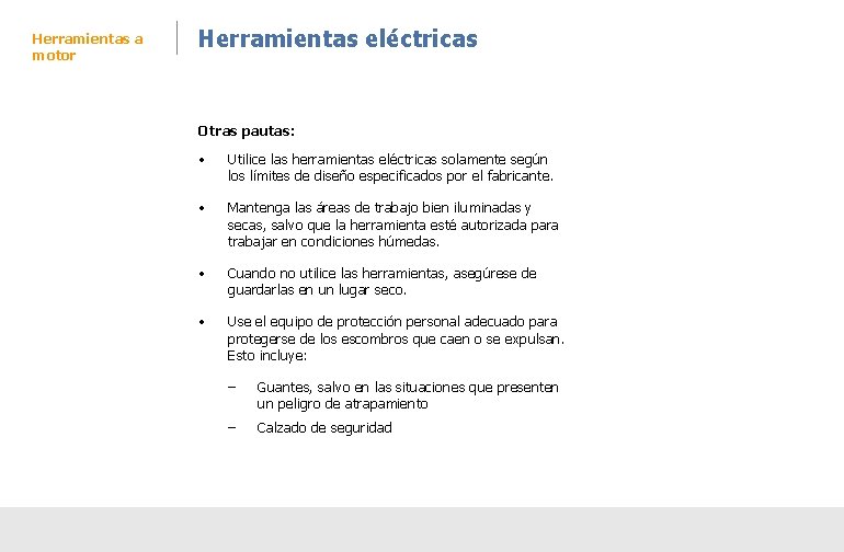 Herramientas a motor Herramientas eléctricas Otras pautas: • Utilice las herramientas eléctricas solamente según Herramientas a motor Herramientas eléctricas Otras pautas: • Utilice las herramientas eléctricas solamente según