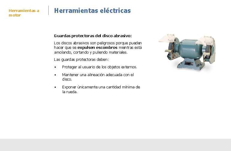 Herramientas a motor Herramientas eléctricas Guardas protectoras del disco abrasivo: Los discos abrasivos son Herramientas a motor Herramientas eléctricas Guardas protectoras del disco abrasivo: Los discos abrasivos son