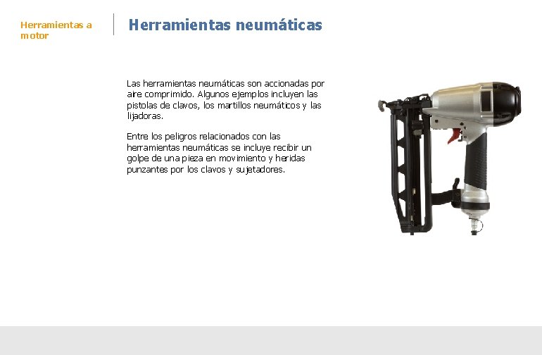 Herramientas a motor Herramientas neumáticas Las herramientas neumáticas son accionadas por aire comprimido. Algunos Herramientas a motor Herramientas neumáticas Las herramientas neumáticas son accionadas por aire comprimido. Algunos