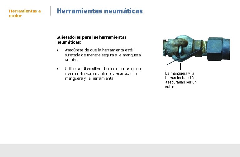 Herramientas a motor Herramientas neumáticas Sujetadores para las herramientas neumáticas: • Asegúrese de que Herramientas a motor Herramientas neumáticas Sujetadores para las herramientas neumáticas: • Asegúrese de que