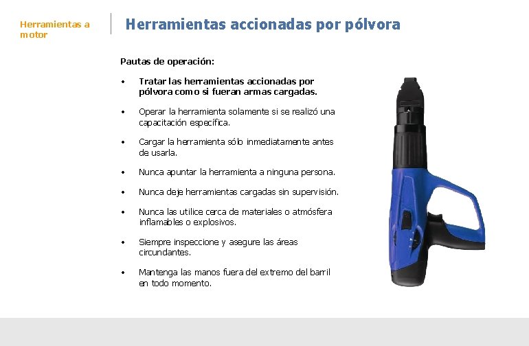 Herramientas accionadas por pólvora Herramientas a motor Pautas de operación: • Tratar las herramientas Herramientas accionadas por pólvora Herramientas a motor Pautas de operación: • Tratar las herramientas