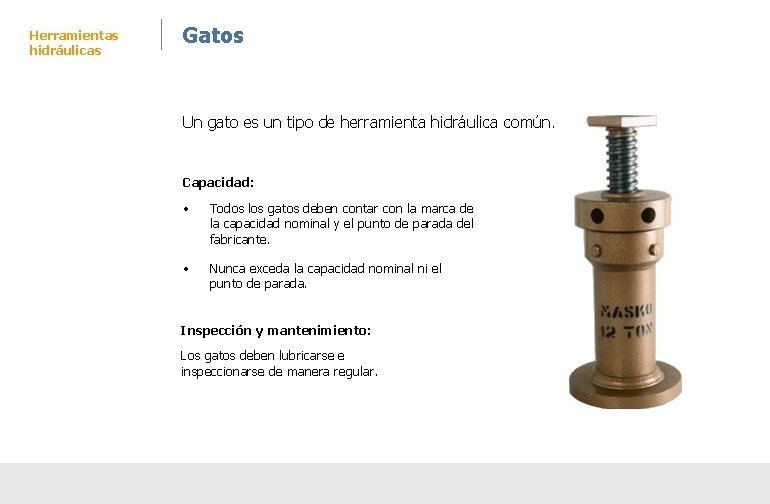 Herramientas hidráulicas Gatos Un gato es un tipo de herramienta hidráulica común. Capacidad: • Herramientas hidráulicas Gatos Un gato es un tipo de herramienta hidráulica común. Capacidad: •