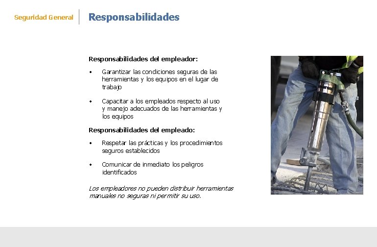Seguridad General Responsabilidades del empleador: • Garantizar las condiciones seguras de las herramientas y Seguridad General Responsabilidades del empleador: • Garantizar las condiciones seguras de las herramientas y