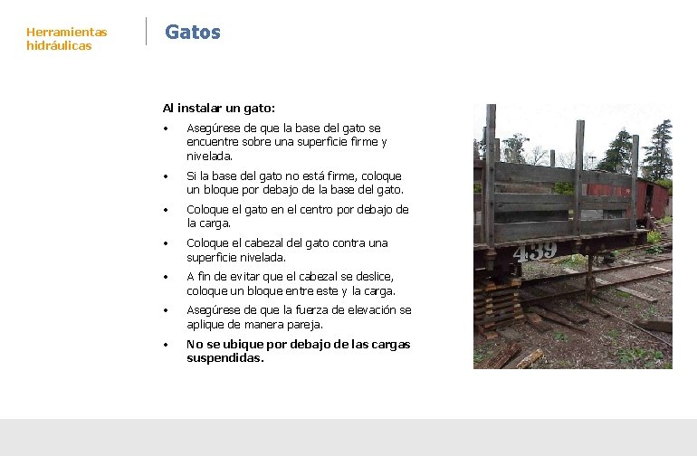 Herramientas hidráulicas Gatos Al instalar un gato: • Asegúrese de que la base del Herramientas hidráulicas Gatos Al instalar un gato: • Asegúrese de que la base del